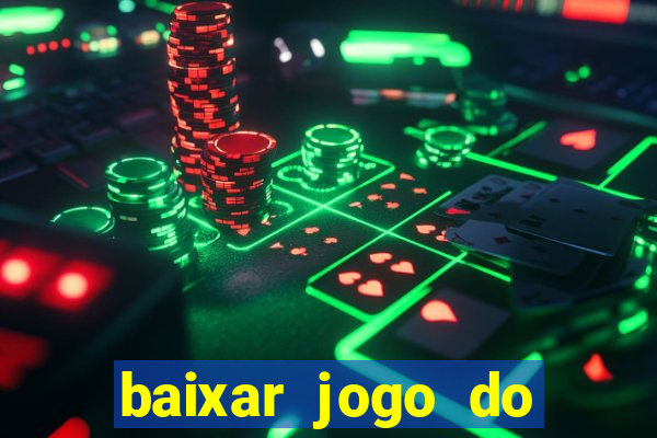 baixar jogo do tigrinho para ganhar dinheiro